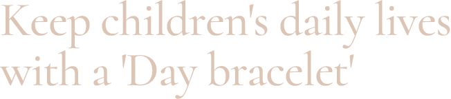 Keep children's daily lives with a Day bracelet